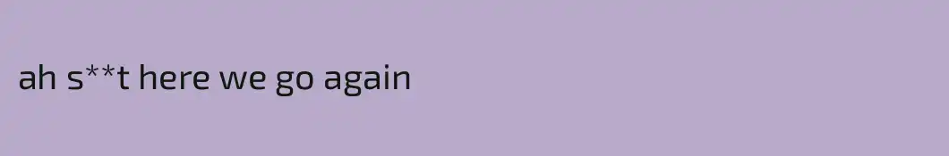 ah s**t here we go again